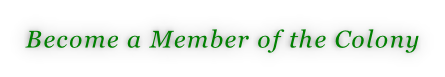 Become a Member of the Colony