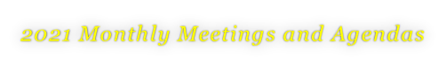 2021 Monthly Meetings and Agendas